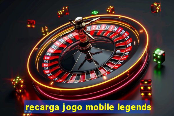 recarga jogo mobile legends